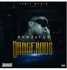 Dehjavue - DANGEROUS