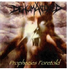 Dehumanized - Prophecies Foretold