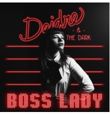 Deidre & the Dark - Boss Lady