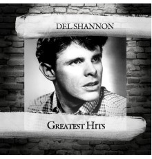 Del Shannon - Greatest Hits