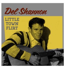 Del Shannon - Little Town Flirt