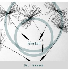 Del Shannon - Blowball