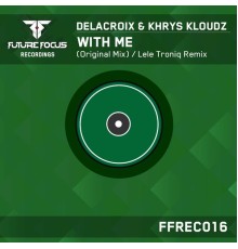 Delacroix & Khrys Kloudz - With Me