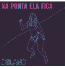 Delano - Na Ponta Ela Fica