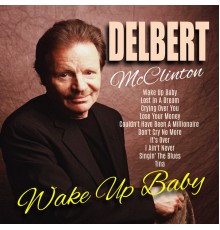 Delbert McClinton - Wake Up Baby