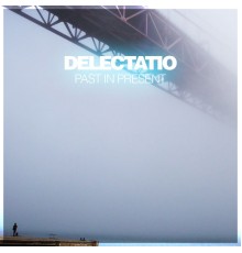 Delectatio - Past in Present