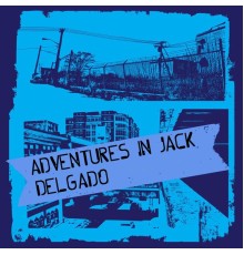 Delgado - Adventures In Jack