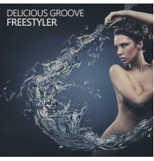 Delicious Groove - Freestyler