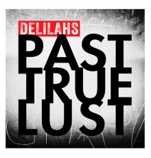 Delilahs - Past True Lust