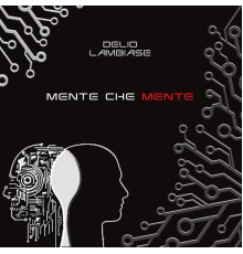 Delio Lambiase - Mente che mente