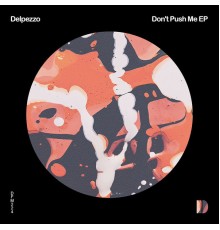 Delpezzo - Don't Push Me EP