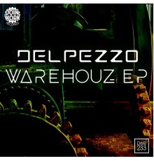 Delpezzo - Warehouz EP (Original Mix)