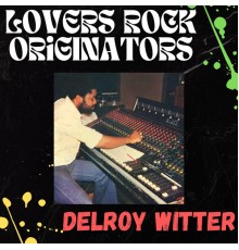Delroy Witter - Lovers Rock Originators - Delroy Witter
