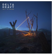 Delta Heavy - Only in Dreams