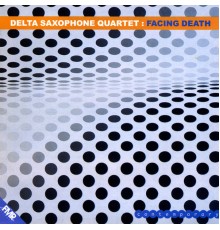 Delta Saxophone Quartet - Facing Death