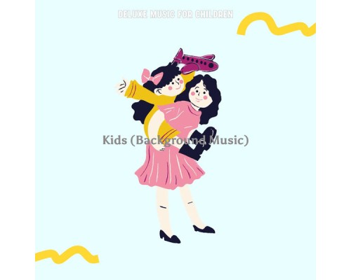 Deluxe Music for Children - Kids (Background Music) Deluxe Music for Children - Kids (Background Music)