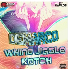 Demarco - Whine Jiggle & Kotch