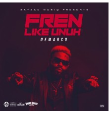 Demarco - Fren Like Unuh