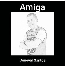 Deneval Santos - Amiga