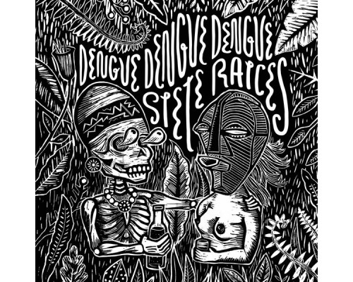 Dengue Dengue Dengue - Siete Raices