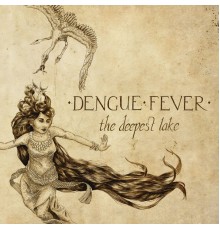 Dengue Fever - The Deepest Lake