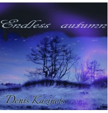 Denis Kazinets - Endless Autumn