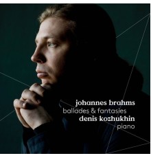 Denis Kozhukhin - Brahms : Ballades & Fantasies