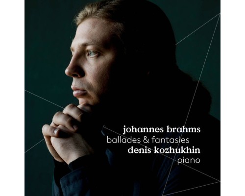 Denis Kozhukhin - Brahms : Ballades & Fantasies