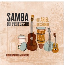 Denis Maracci e Quinteto - Samba do Professor Ou Ariel de Sergio