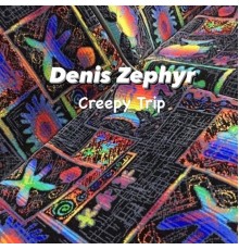 Denis Zephyr - Creepy Trip