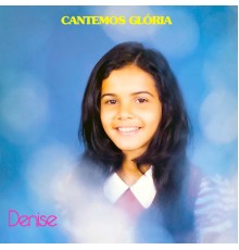 Denise - Cantemos Glória