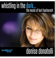 Denise Donatelli - Whistling in the Dark - The Music of Burt Bacharach