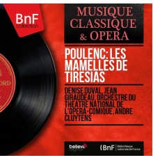 Denise Duval, Jean Giraudeau, Orchestre du Théâtre national de l'Opéra-Comique, André Cluytens - Poulenc: Les mamelles de Tirésias (Mono Version)