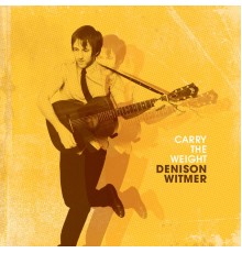 Denison Witmer - Carry The Weight