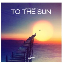 Deniz Koyu - To The Sun