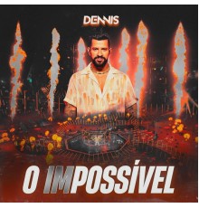 Dennis - O (IM)POSSÍVEL  (Ao Vivo)