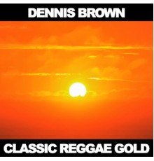 Dennis Brown - Classic Reggae Gold