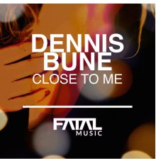 Dennis Buné - Close To Me