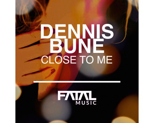 Dennis Buné - Close To Me