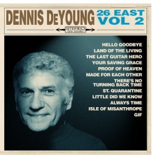 Dennis DeYoung - 26 East, Vol. 2