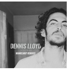 Dennis Lloyd - Nevermind (Wankelmut Remixes)