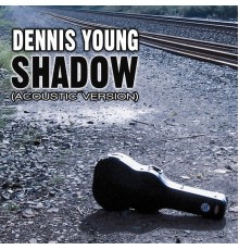 Dennis Young - Shadow (Acoustic Version)