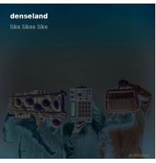 Denseland - Like likes Like