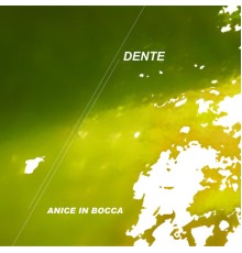 Dente - Anice in Bocca