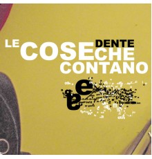 Dente - Le Cose Che Contano