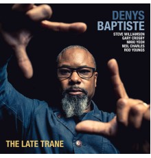 Denys Baptiste - The Late Trane