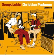 Denys Lable, Christian Padovan - Dédoublé