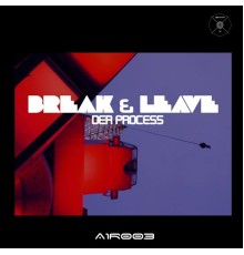 Der Process - Break & Leave