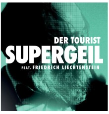 Der Tourist, Friedrich Liechtenstein - Supergeil