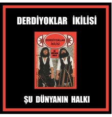 Derdiyoklar İkilisi - Şu Dünyanın Halkı